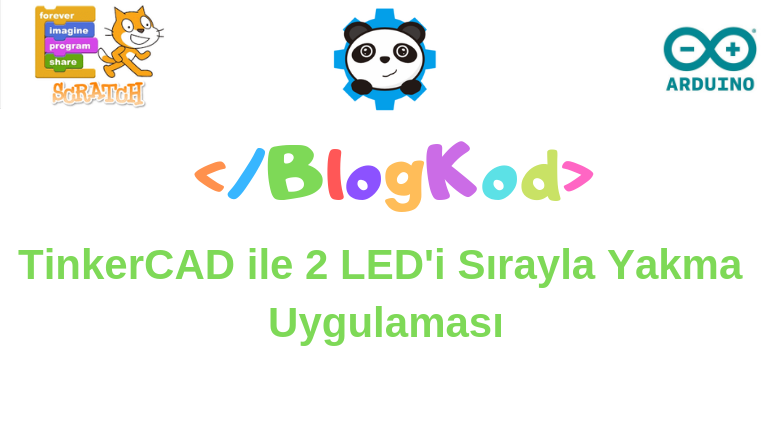 TinkerCAD ile 2 LED’i Sırayla Yakma Uygulaması