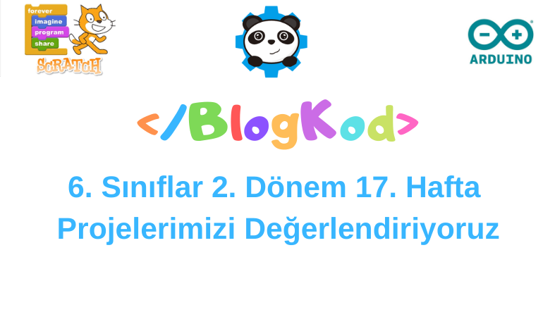 6. Sınıflar 2. Dönem 17. Hafta Projelerimizi Değerlendiriyoruz